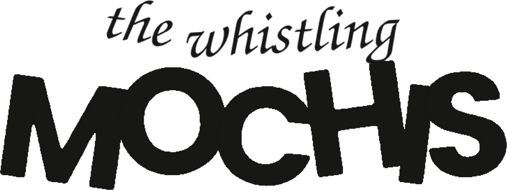 the whistling MOCHIS